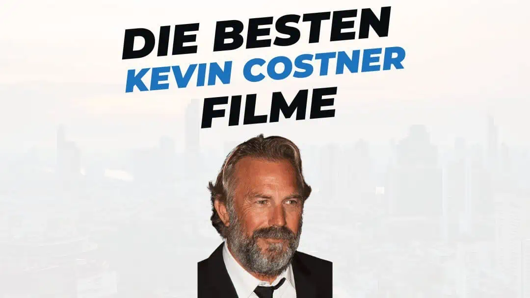 Die 10 besten Filme mit Kevin Costner + interessante Fakten